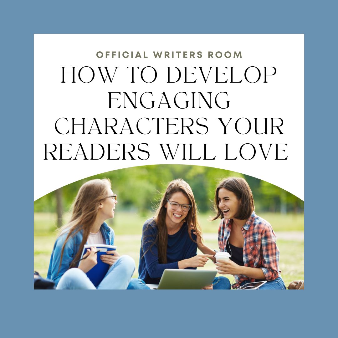 How to Develop Engaging Characters Your Readers Will Love