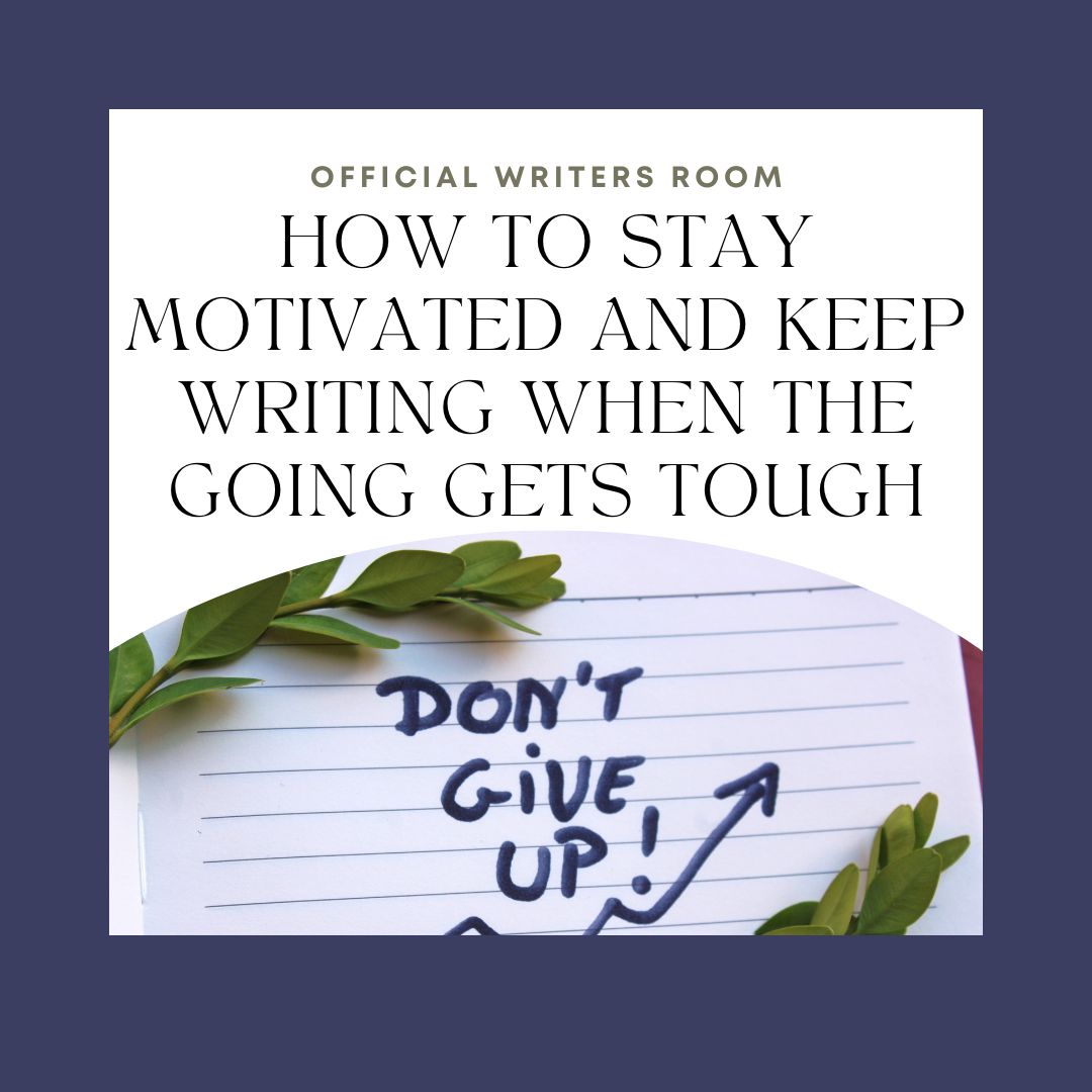 How to Stay Motivated and Keep Writing When the Going Gets Tough